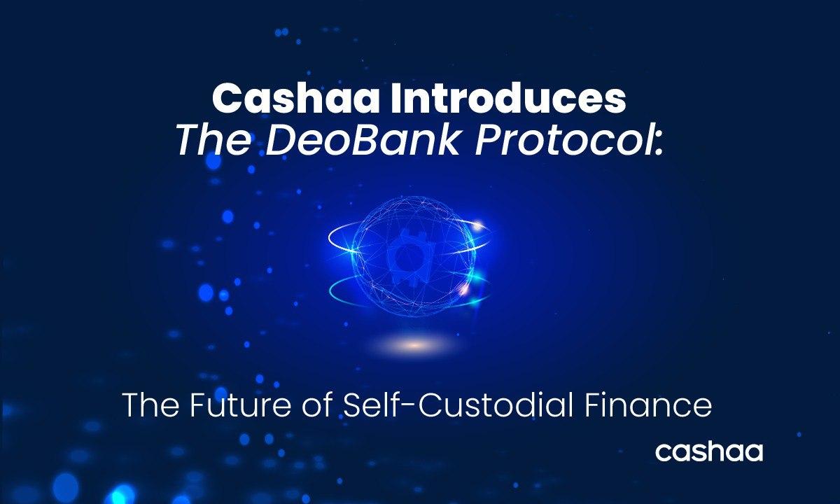 How Cashaa’s DeoBank Protocol is Set to Revolutionize Global Finance Forever