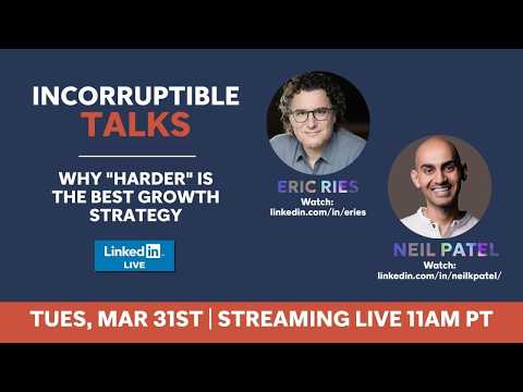Why "Harder" Is the Best Growth Strategy, Eric Ries and Neil Patel