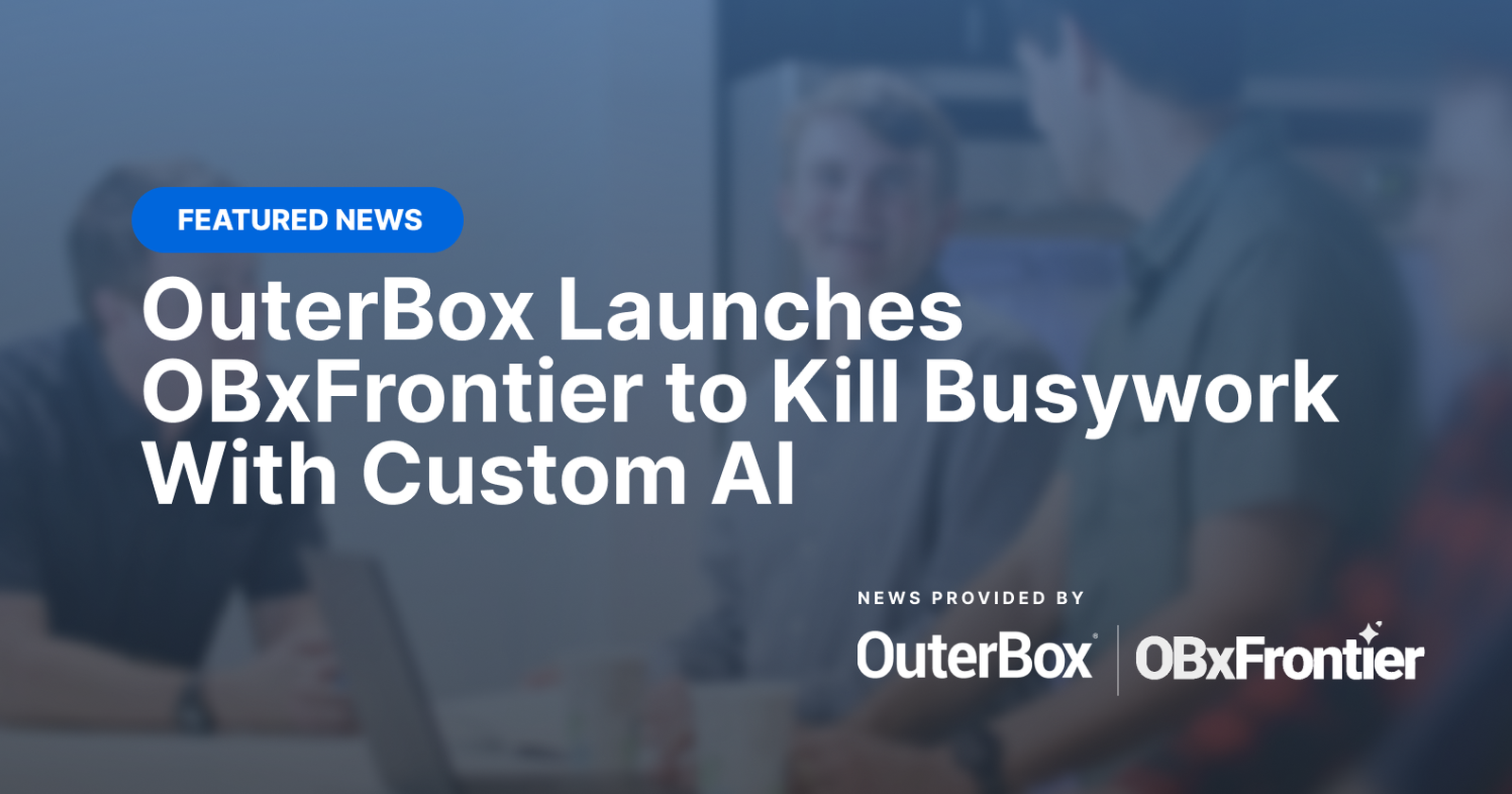How OuterBox’s OBxFrontier AI Is Set to Eradicate Your Most Frustrating Busywork—Forever