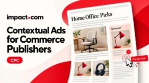 impact.com Unveils Game-Changing CPC Contextual Ads, Transforming Commerce Publishing Forever